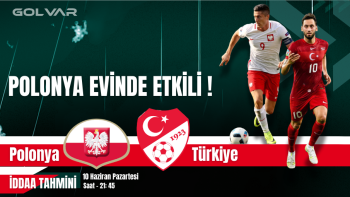 POLONYA EVİNDE ETKİLİ! 10 HAZİRAN POLONYA-TÜRKİYE İDDAA TAHMİNİ